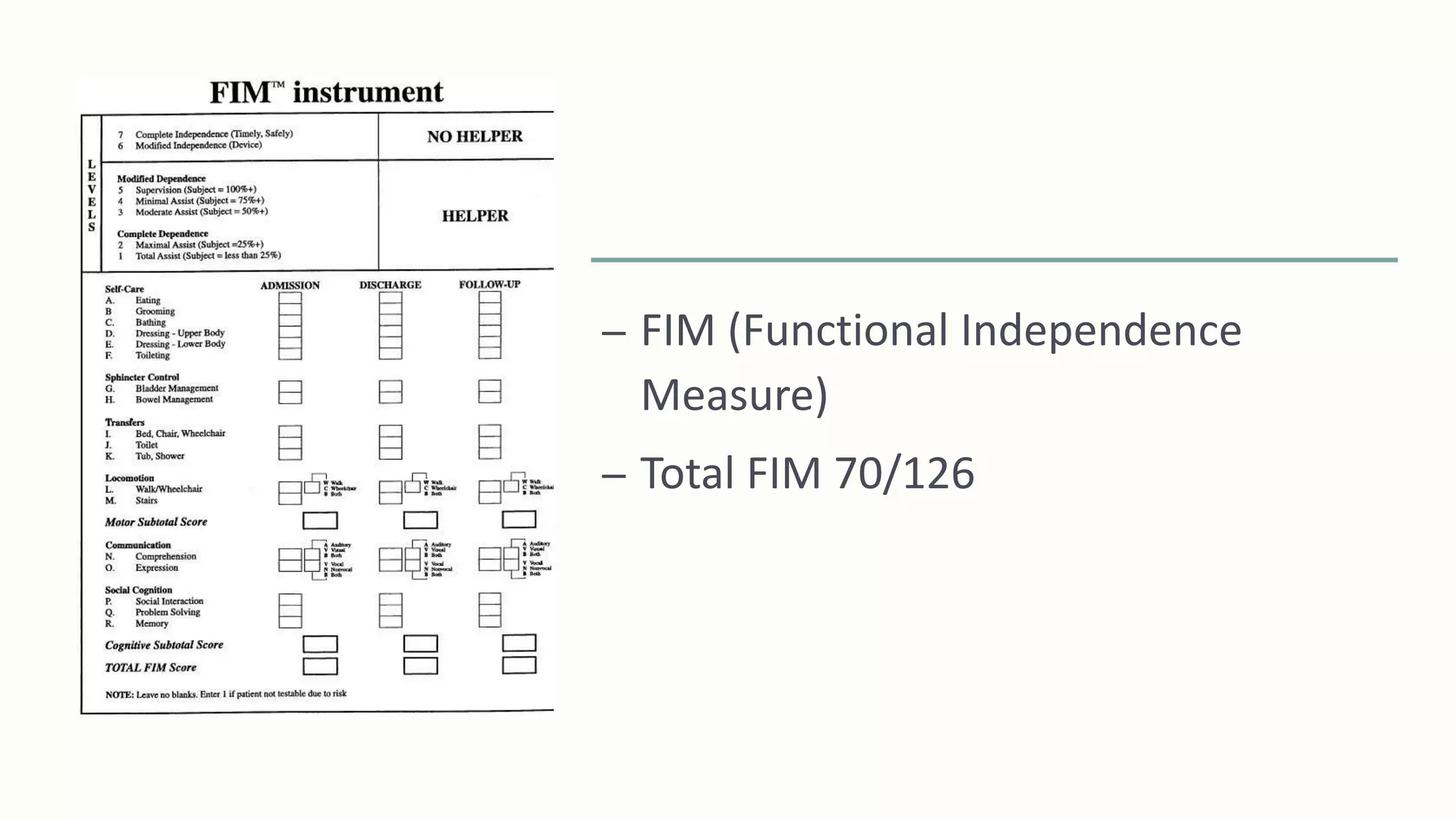 – FIM (Functional Independence
Measure)
– Total FIM 70/126
 