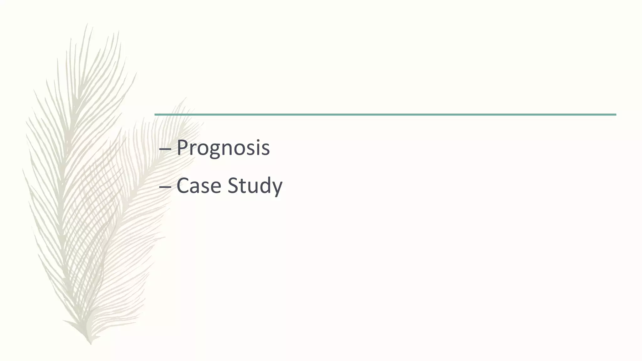 – Prognosis
– Case Study
 