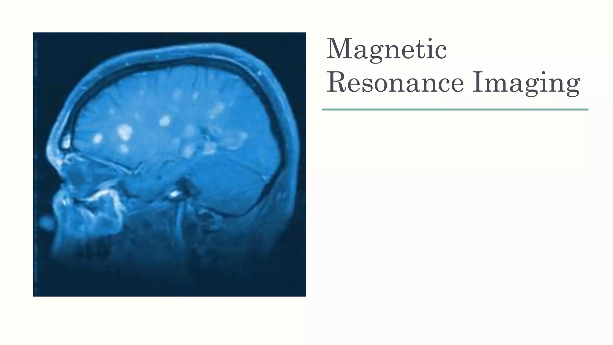 Magnetic
Resonance Imaging
 