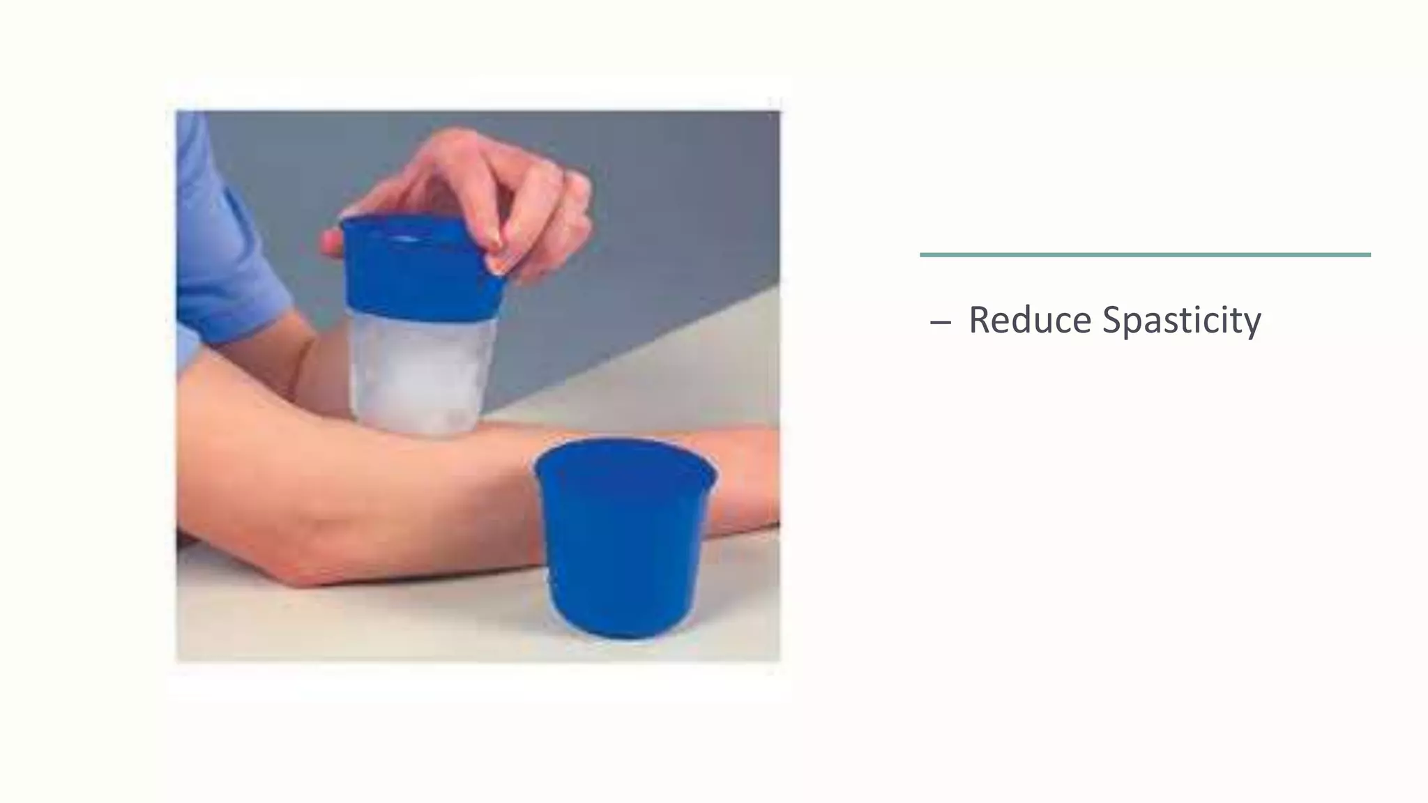 – Reduce Spasticity
 