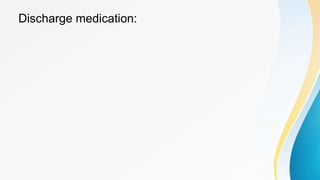 Discharge medication:
 