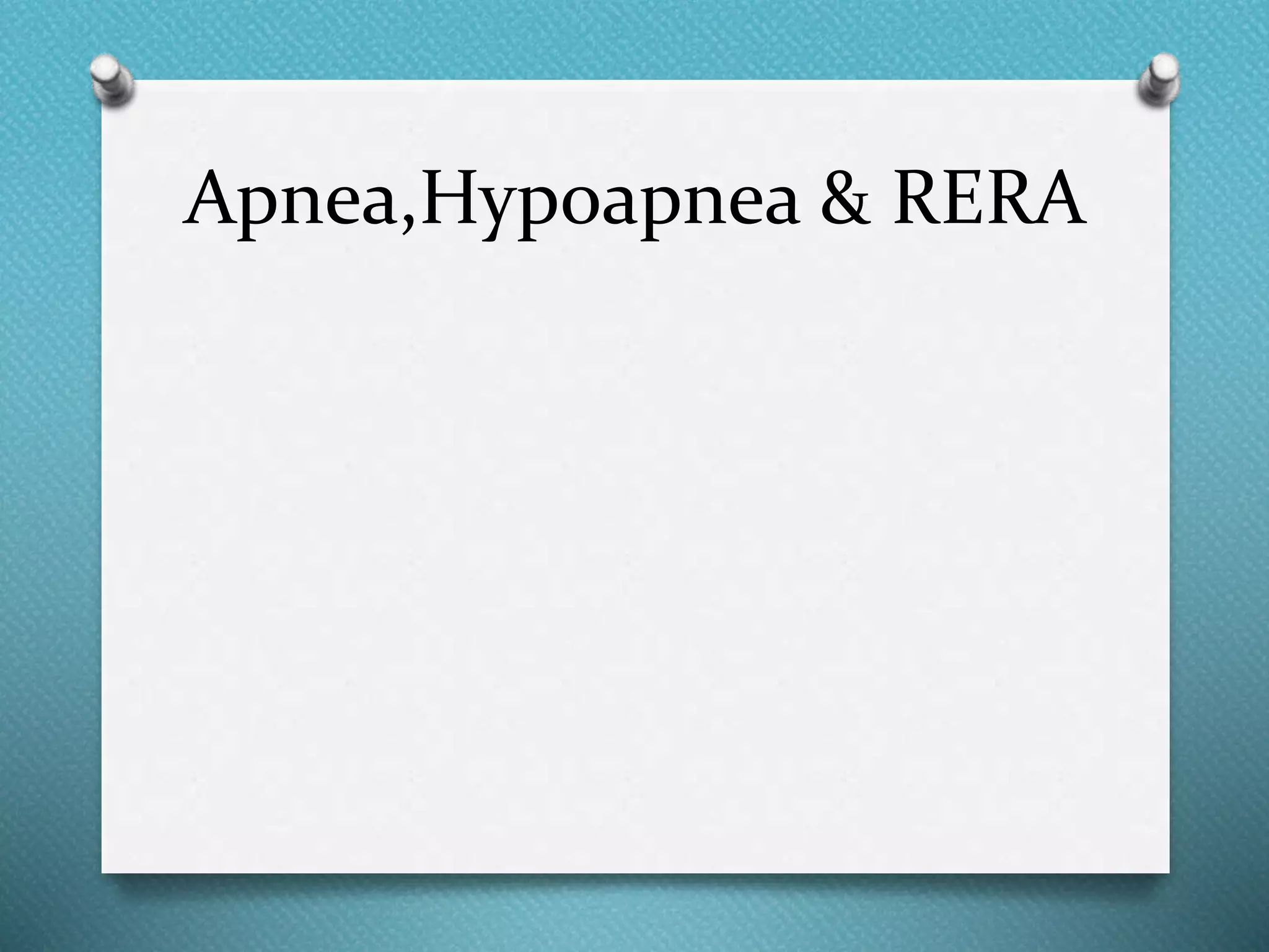 Apnea,Hypoapnea & RERA
 
