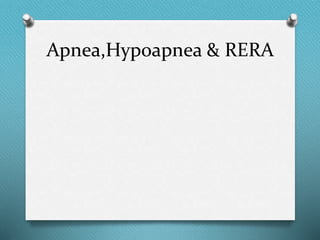 Apnea,Hypoapnea & RERA
 