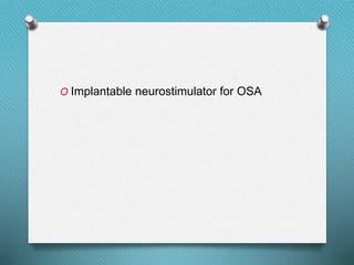 O Implantable neurostimulator for OSA
 
