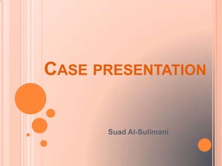 Case presentation Suad Al-Sulimani 