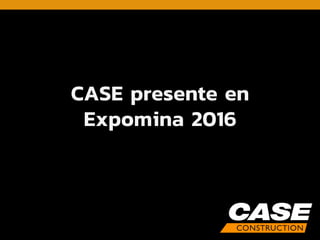 CASE presente en
Expomina 2016
 