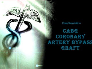 [object Object],CABG Coronary Artery Bypass Graft 