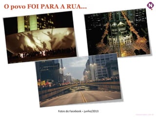 ninocarvalho.com.br
O povo FOI PARA A RUA...
Fotos do Facebook – junho/2013
 
