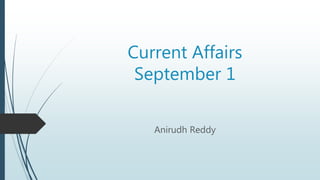 Current Affairs
September 1
Anirudh Reddy
 