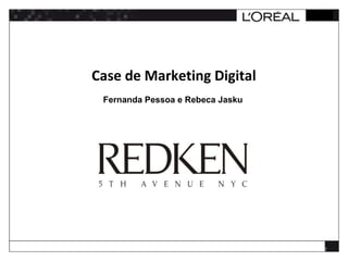 Case de Marketing Digital
 Fernanda Pessoa e Rebeca Jasku




                                  1
 
