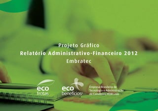 Projeto Gráfico 
Relatório Administrativo-Financeiro 2012 
Embratec 
 
