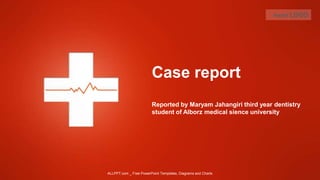 Reported by Maryam Jahangiri third year dentistry
student of Alborz medical sience university
Case report
Insert LOGO
ALLPPT.com _ Free PowerPoint Templates, Diagrams and Charts
 