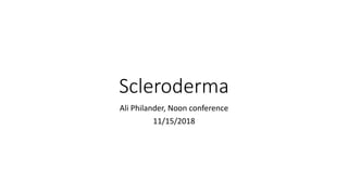 Scleroderma
Ali Philander, Noon conference
11/15/2018
 