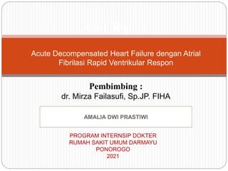 CASE REPORT ADHF DAN AF DENGAN DR. MIRZA.pptx