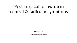 Marco Sassi.
www.marcosassi.com
Post-surgical follow-up in
central & radicular symptoms
 