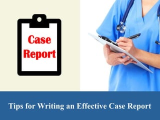 Tips for Writing an Effective Case Report
 