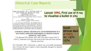 Historical Case Reports
11
Lancet 1896, First use of X-ray
to visualize a bullet in situ
South
African Med
J 1967;
41: 1271–
1274.
 