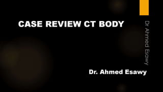 Case review ct body