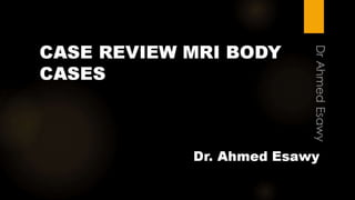 Case review mri body cases