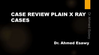 Case review plain x ray cases