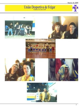 Agosto de 2009


União Desportiva de Felgar
       Fundada em 24 de Julho de 2000




                                                  7
 