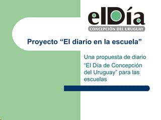 Proyecto “El diario en la escuela” Una propuesta de diario  “ El Día de Concepción del Uruguay” para las escuelas 
