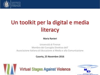 Un toolkit per la digital e media
literacy
Maria Ranieri
Università di Firenze
Membro del Consiglio Direttivo dell’
Associazione Italiana di Educazione ai Media e alla Comunicazione
Caserta, 25 Novembre 2016
 