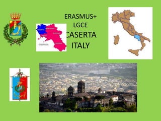 ERASMUS+
LGCE
CASERTA
ITALY
 