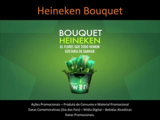 Ações Promocionais – Produto de Consumo e Material Promocional Datas Comemorativas (Dia dos Pais) – Mídia Digital – Bebidas Alcoólicas Datas Promocionais. Heineken Bouquet 