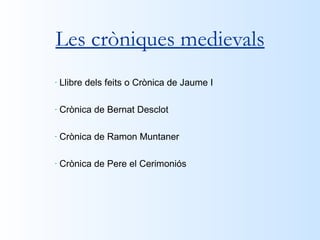 Les cròniques medievals ,[object Object],[object Object],[object Object],[object Object]
