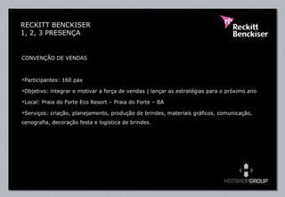 CONVENÇÃO DE VENDAS Participantes: 160 pax Objetivo: integrar e motivar a força de vendas | lançar as estratégias para o próximo ano Local: Praia do Forte Eco Resort – Praia do Forte – BA Serviços: criação, planejamento, produção de brindes, materiais gráficos, comunicação, cenografia, decoração festa e logística de brindes.  RECKITT BENCKISER 1, 2, 3 PRESENÇA 