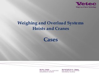 Weighing and Overload Systems
Hoists and Cranes
Cases
 