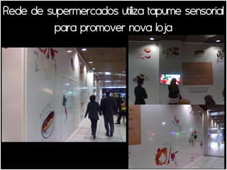 Rede de supermercados utiliza tapume sensorial
          para promover nova loja
 