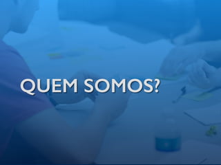 QUEM SOMOS?
 
