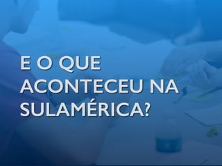 E O QUE
ACONTECEU NA
SULAMÉRICA?
 