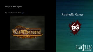 Riachuello Games
Criação de Artes Digitais
Veja mais artes para este cliente, aqui
 