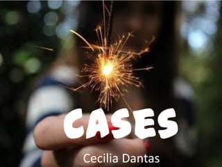 Cases
Cecilia Dantas
 