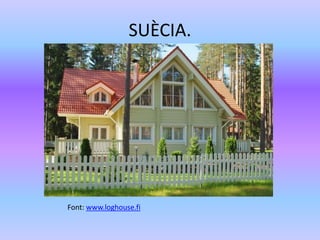 SUÈCIA.
Font: www.loghouse.fi