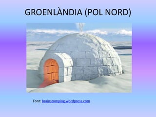 GROENLÀNDIA (POL NORD)
Font: brainstomping.wordpress.com