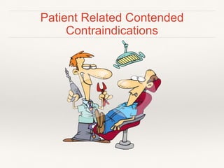 Patient Related Contended 
Contraindications 
 