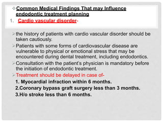 Common Medical Findings That may Influence
endodontic treatment planning
1. Cardio vascular disorder-
the history of pat...