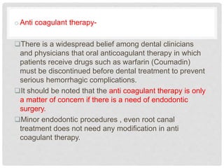 oAnti coagulant therapy-
There is a widespread belief among dental clinicians
and physicians that oral anticoagulant ther...