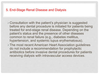 5. End-Stage Renal Disease and Dialysis
Consultation with the patient’s physician is suggested
before any dental procedur...
