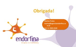 Obrigada! Marina Prates [email_address] Tel: 11 3585-0104 