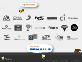 www.ideiasa.com | @midias_sociais | @ideiasa | contato@ideisa.com
Alguns clientes...
Mais recente!
 