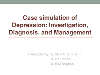 Case simulation of
Depression: Investigation,
Diagnosis, and Management
 