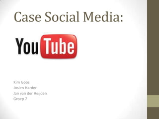 Case Social Media:
Kim Goos
Josien Harder
Jan van der Heijden
Groep 7
 
