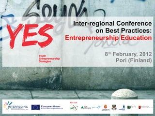 Inter-regional Conference
                                               on Best Practices:
                                     Entrepreneurship Education

                                                               8 th February, 2012
                                                                     Pori (Finland)
           Haga clic para modificar el estilo de subtítulo del patrón




27/05/10
 