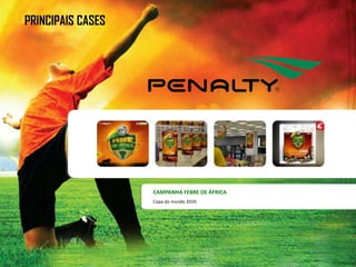PRINCIPAIS CASES




                   CAMPANHA FEBRE DE ÁFRICA
                   Copa do mundo 2010.
 