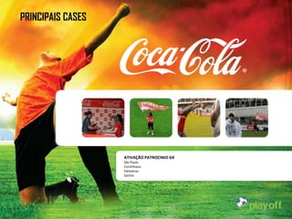 PRINCIPAIS CASES




                   ATIVAÇÃO PATROCINIO G4
                   São Paulo
                   Corinthians
                   Palmeiras
                   Santos
 